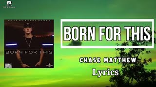 Chase Matthew - Born for This (Lyrics)