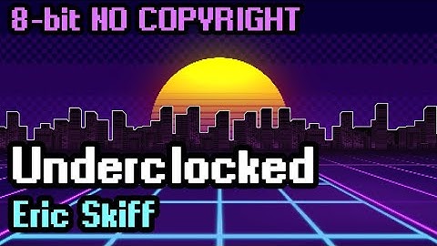 Eric Skiff - Underclocked ♫ NO COPYRIGHT 8-bit Music + Background