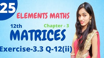Exercise 3.3 Q 12 (ii) Class 12 Algebra of Matrices | Elements Maths Chapter 3 | Matrix