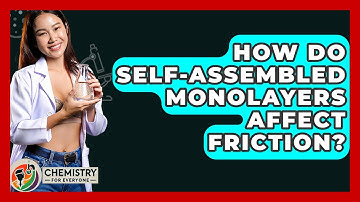 How Do Self-Assembled Monolayers Affect Friction? - Chemistry For Everyone