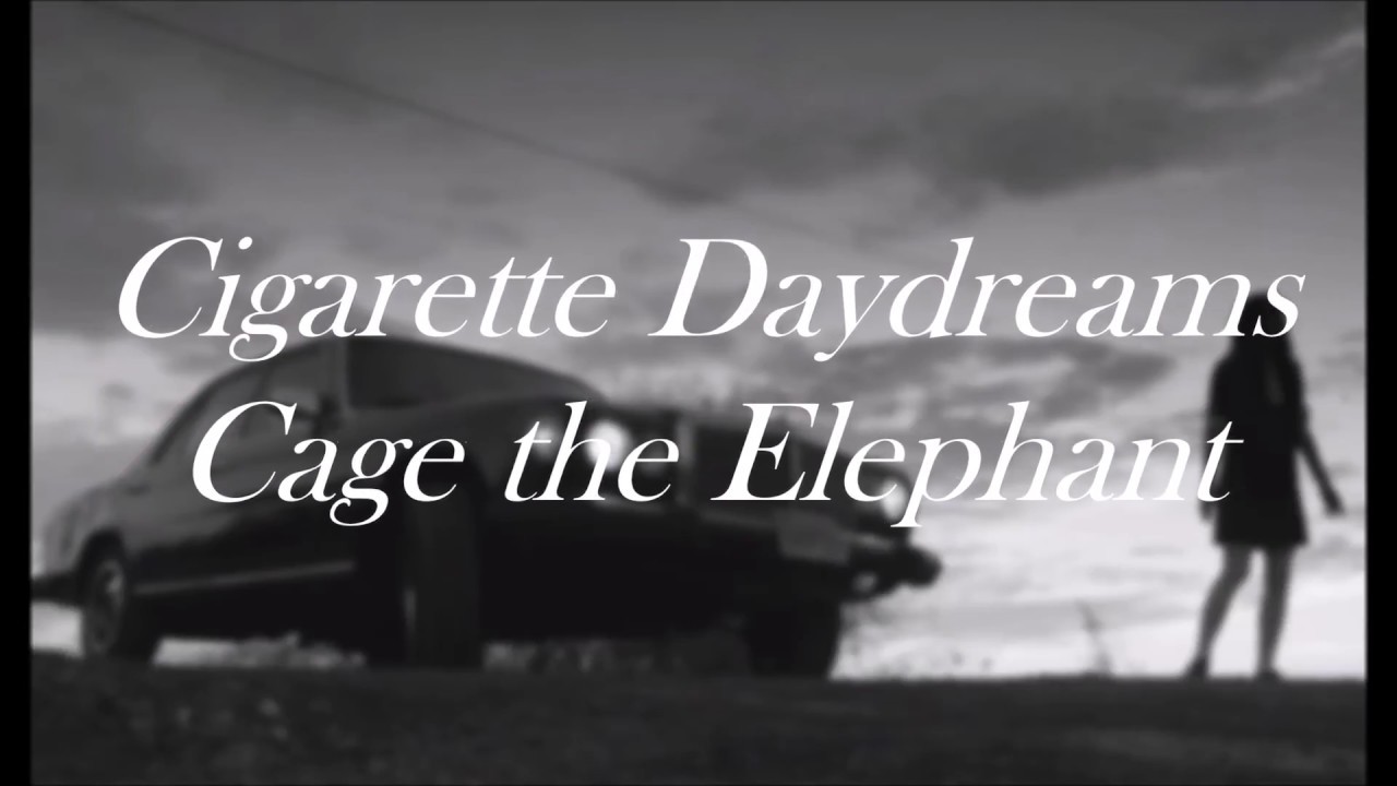 cigarette-daydreams-cage-the-elephant-lyrics-youtube