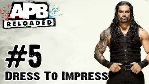 APB Reloaded - Gameplay Walkthrough Part 5 - DRESS TO IMPRESS (PC, PS4, Xbox One)