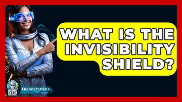 What Is The Invisibility Shield? - The SciFi Reel