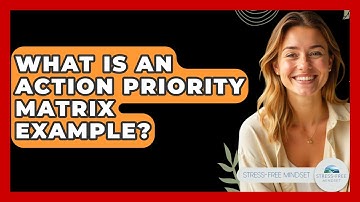 What Is An Action Priority Matrix Example? - Stress Free Mindset