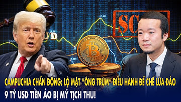 Campuchia chấn động: Lộ mặt “ông trùm” điều hành đế chế lừa đảo – 9 tỷ USD tiền ảo bị Mỹ tịch thu!