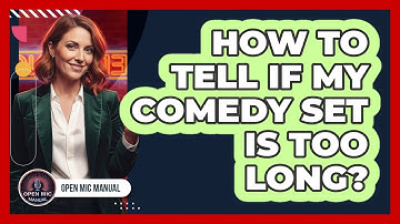 How To Tell If My Comedy Set Is Too Long?