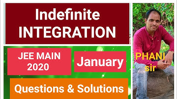 JEE MAIN 2020 # January All Questions # Indefinite Integration # Detailed Solutions # PHANI sir #