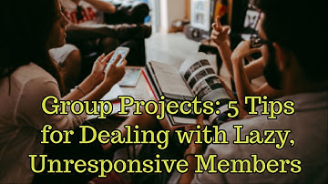 Group Projects: 5 Tips for Dealing with Lazy, Unresponsive Members