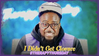 I Didn't Get Closure | Therapy Thursday | Jerry Flowers