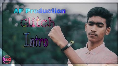 How to make a Glitch Intro Like AF Production.Abrar Fardin
