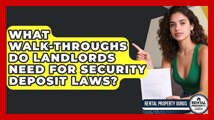 What Walk-throughs Do Landlords Need For Security Deposit Laws? - Rental Property Gurus