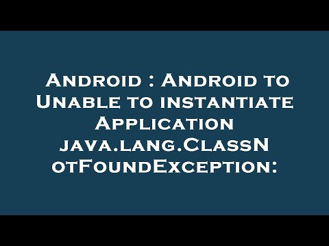 Android : Android to Unable to instantiate Application java.lang.ClassNotFoundException: