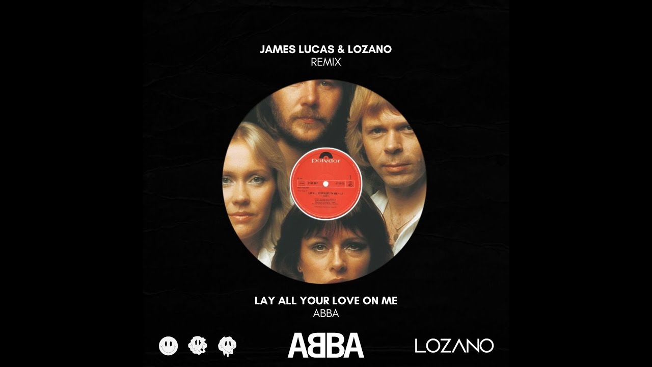 ABBA   LAY ALL YOUR LOVE ON ME LOZANO  James Lucas REMIX