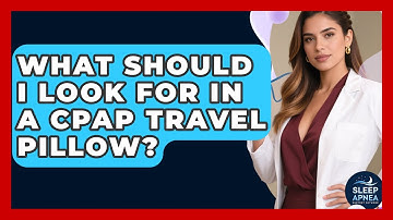 What Should I Look For In A CPAP Travel Pillow? - Sleep Apnea Support Network