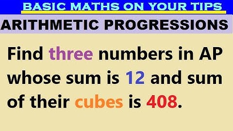 Find three numbers in AP whose sum is 12 and sum of their cubes is 408 #arithmeticprogression