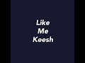 Keesh - Like Me