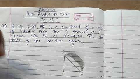 In Fig. 12.33, ABC is a quadrant of a circle of radius 14cm and a semicircle is drawn with BC as