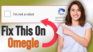 Omegle Im Not A Robot Problem Fix 2023 | Omegle Captcha Problem Fixed