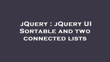 jQuery : jQuery UI Sortable and two connected lists