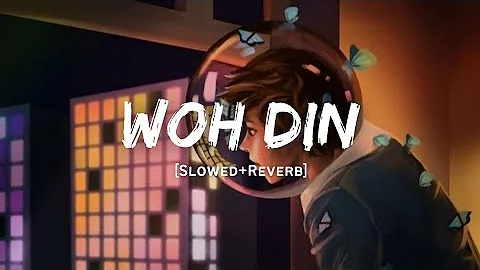 Woh Din - Arijit Singh Song | Slowed And Reverb Lofi Mix