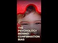 The psychology behind Confirmation bias