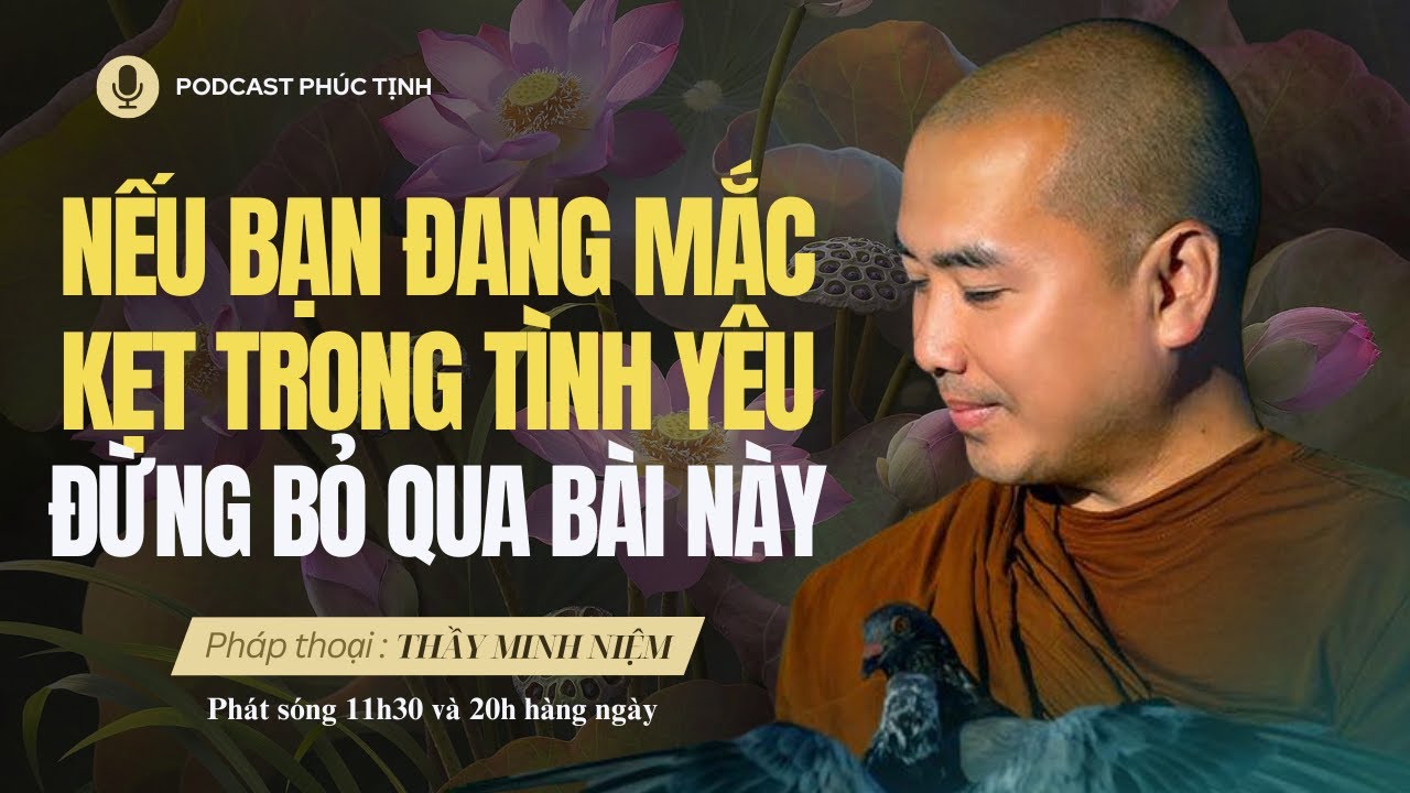 Nếu Bạn Đang Mắc Kẹt Trong Tình Yêu, Đừng Bỏ Qua Bài Này | Thầy Minh Niệm | Phúc Tịnh