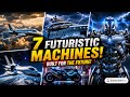 7 Futuristic Machines That Look INSANE ⚡