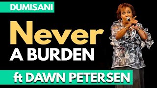 PRAISE&WORSHIP DUMISANI | Never A Burden | ft Dawn Petersen