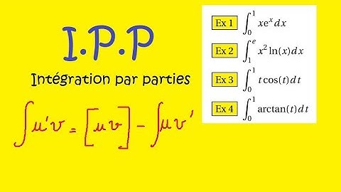 Intégration par parties IPP - Comment intégrer par parties   les débuts