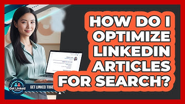 How Do I Optimize LinkedIn Articles For Search?