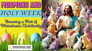 Ep141 Mormons And Holy Week Becoming A Part Of Mainstream Christianity