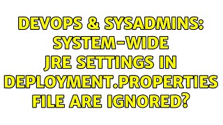 DevOps & SysAdmins: System-wide JRE settings in deployment.properties file are ignored?