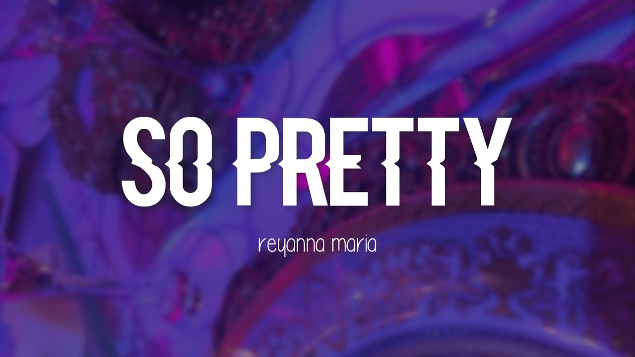 Reyanna Maria - So Pretty (Clean Lyrics)