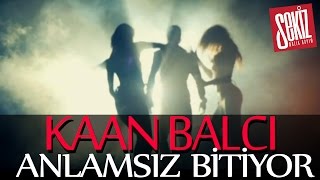 Kaan Balcı - Anlamsız Bitiyor Official Video