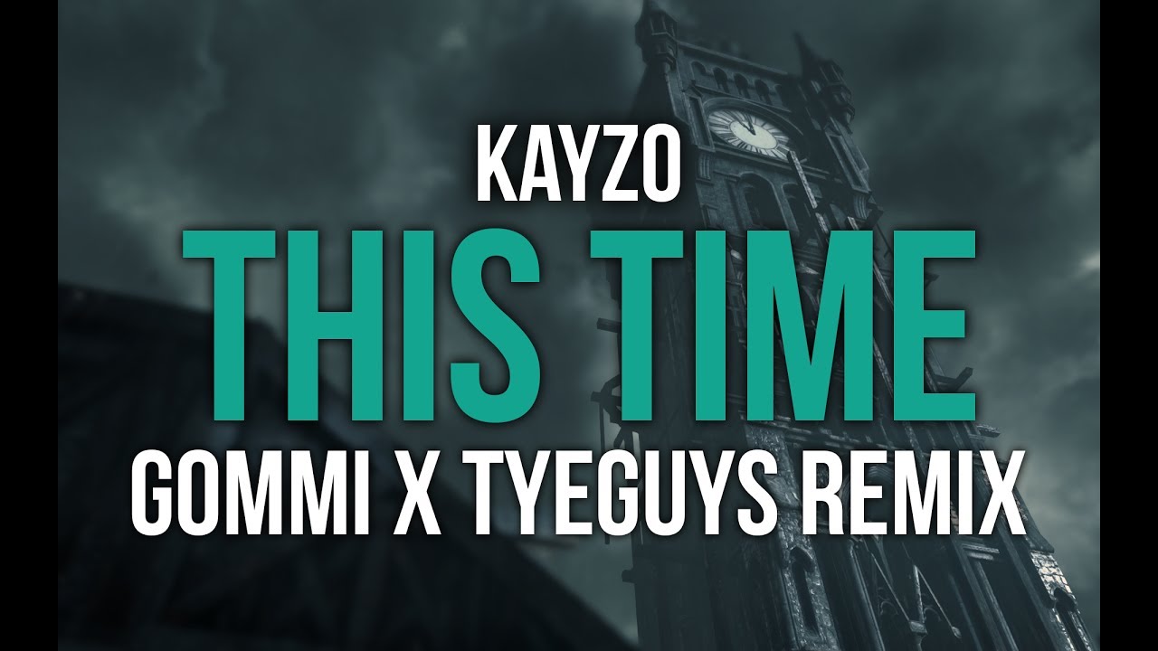 Kayzo   This Time GOMMI x TYEGUYS Remix