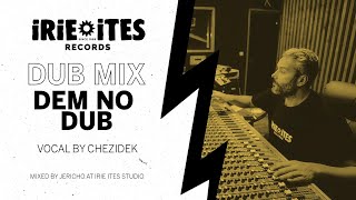 Irie Ites &amp; Chezidek - Dem No Dub