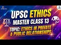 UPSC ETHICS MASTER CLASS 13 ETHICS IN PRIVATE AND PUBLIC RELATIONSHIP .ias ips exam.