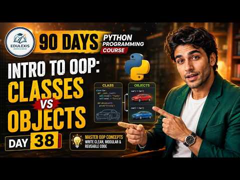 Day 38 :  Python Course | Classes vs Objects in Python OOP | EDULEXIS |