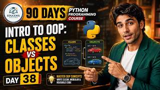 Day 38 :  Python Course | Classes vs Objects in Python OOP | EDULEXIS |