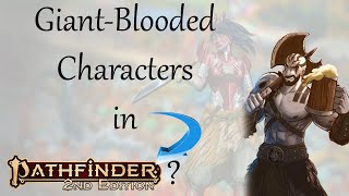 Giant Blooded Characters in Pathfinder 2e?