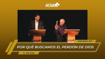 "Por qué buscamos el perdón de Dios" Pr. John Piper - Conferencia 2019