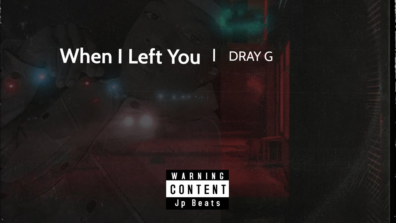 Dray G- When I Left You (Prod. Jp Beats) Dray G- When I Left You (Prod. Jp Beats)
