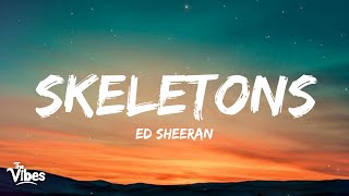 Ed Sheeran - Skeletons (Lyrics)