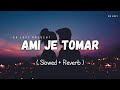 Ami Je Tomar - Lofi (Slowed + Reverb) | Arijit Singh, Shreya Ghoshal | SR Lofi
