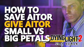How to save Aitor Dying Light 2 (Give Aitor the small petals vs big Recluse petals)