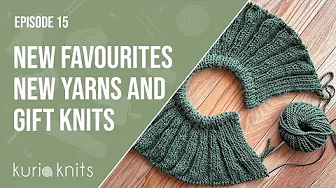 new favourites, gift knits, and future plans | kuriaknits podcast episode 15