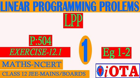 SOLVED EXAMPLE:1-2 | EXERCISE 12.1 | L-1 | LINEAR PROGRAMMING PROBLEMS (LPP) | CLASS-12 |NCERT-MATHS