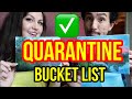 Quarantine Bucket List!