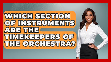 Which Section Of Instruments Are The Timekeepers Of The Orchestra? - Classical Serenade