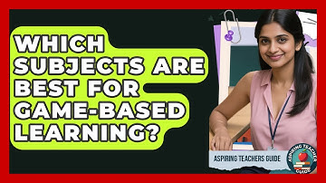 Which Subjects Are Best For Game-Based Learning? - Aspiring Teacher Guide